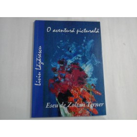    LIVIU  LAZARESCU (dedicatie si autograf) O aventura picturala  / Eseu de Zoltan  TERNER 